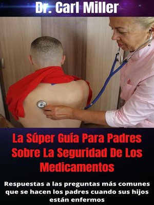 La Súper Guía Para Padres Sobre La Seguridad De Los Medicamentos - ebook